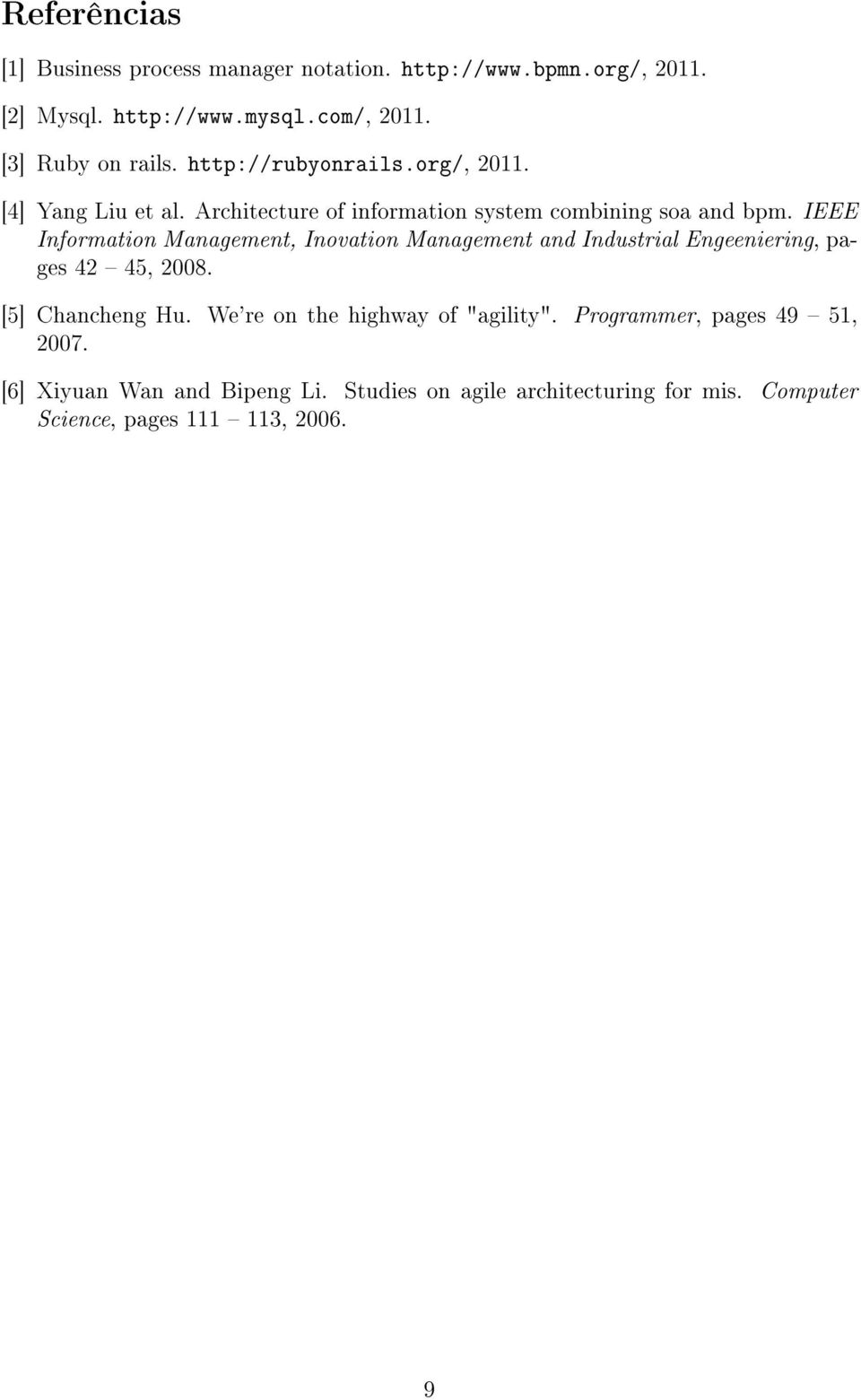 IEEE Information Management, Inovation Management and Industrial Engeeniering, pages 42 45, 2008. [5] Chancheng Hu.