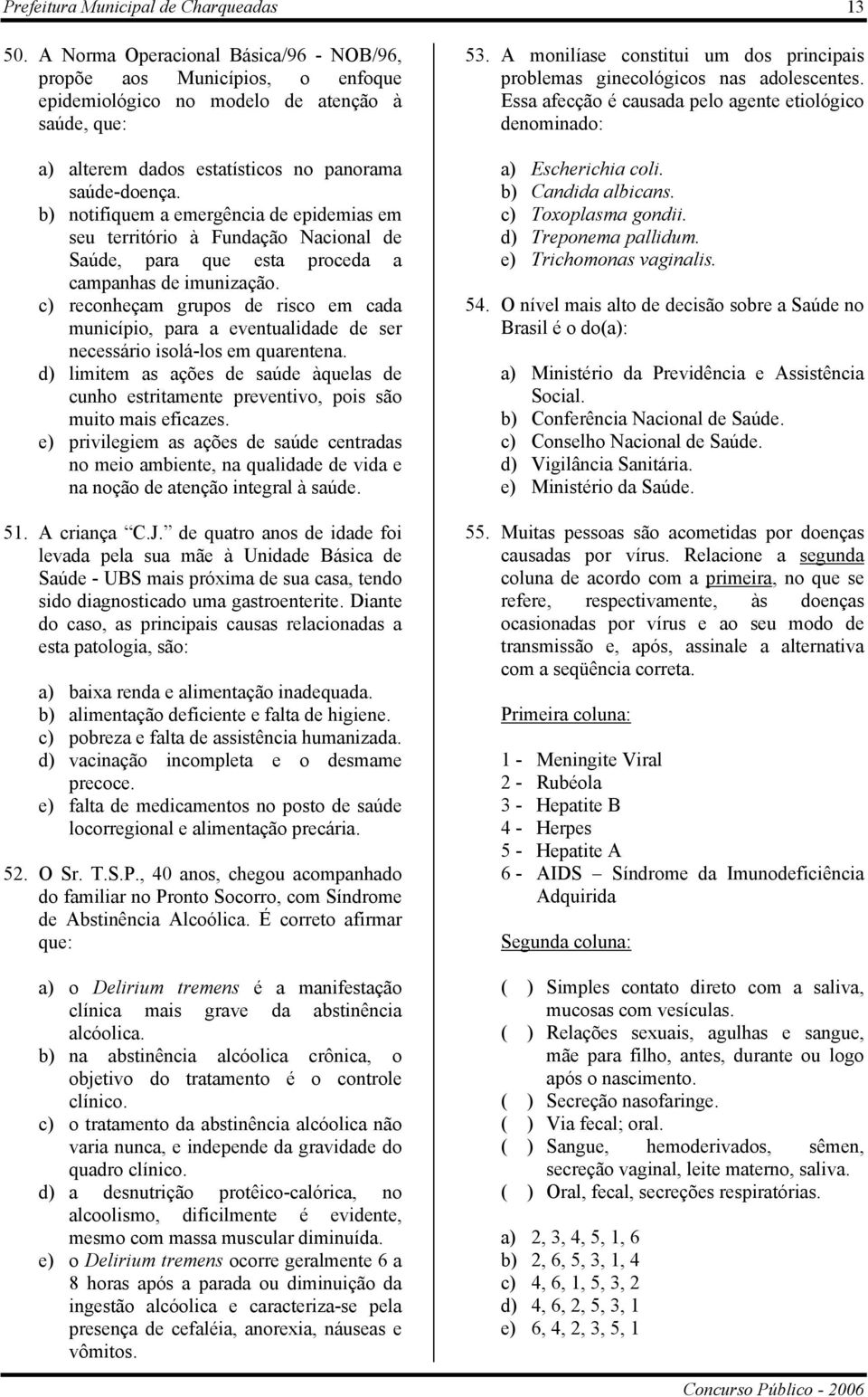 b) notifiquem a emergência de epidemias em seu território à Fundação Nacional de Saúde, para que esta proceda a campanhas de imunização.