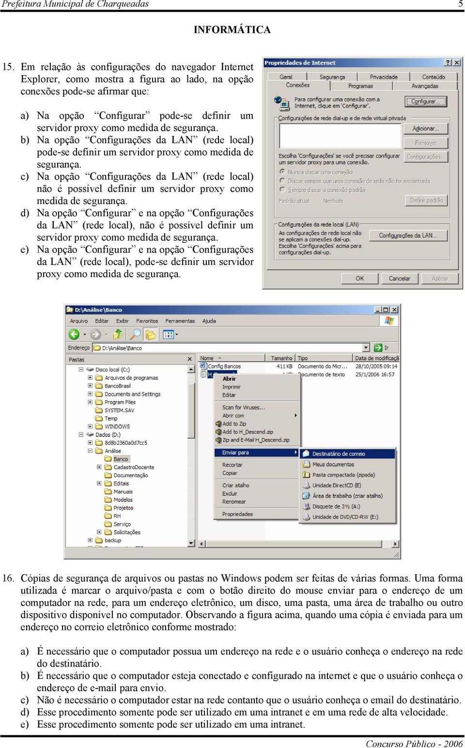 de segurança. b) Na opção Configurações da LAN (rede local) pode-se definir um servidor proxy como medida de segurança.