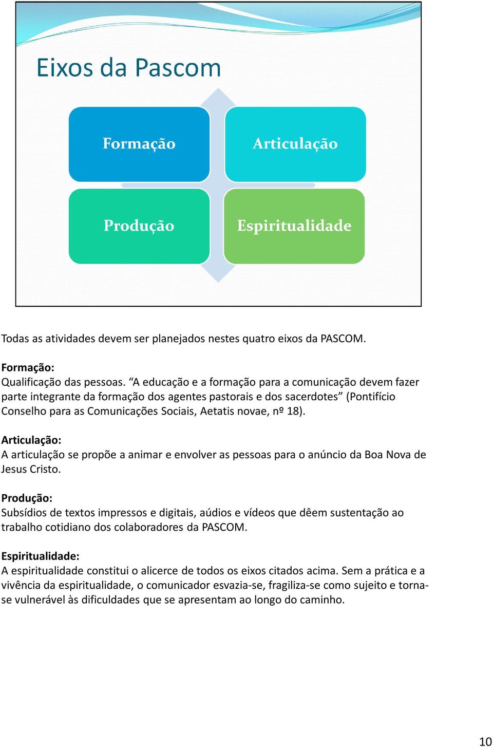 Articulação: A articulação se propõe a animar e envolver as pessoas para o anúncio da Boa Nova de Jesus Cristo.