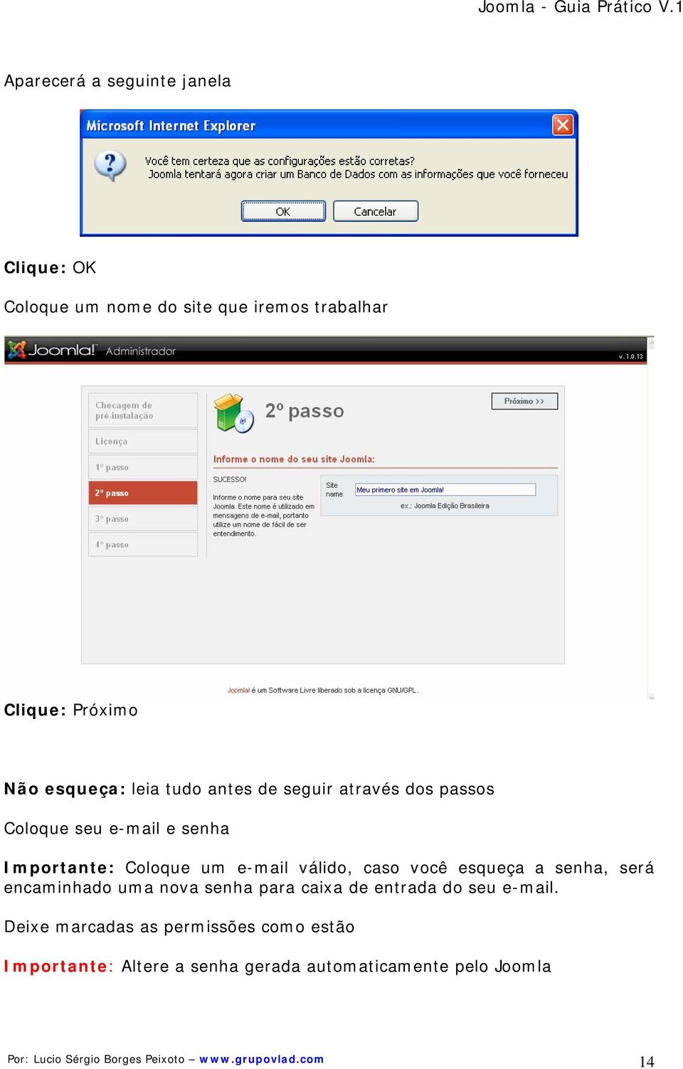 esqueça a senha, será encaminhado uma nova senha para caixa de entrada do seu e-mail.