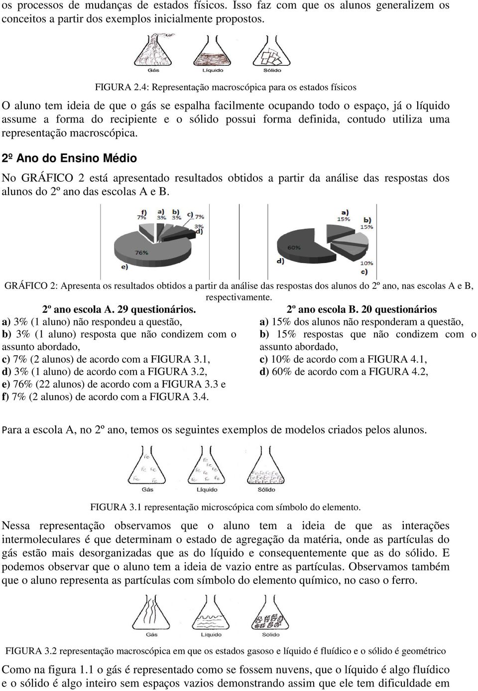 definida, contudo utiliza uma representação macroscópica.