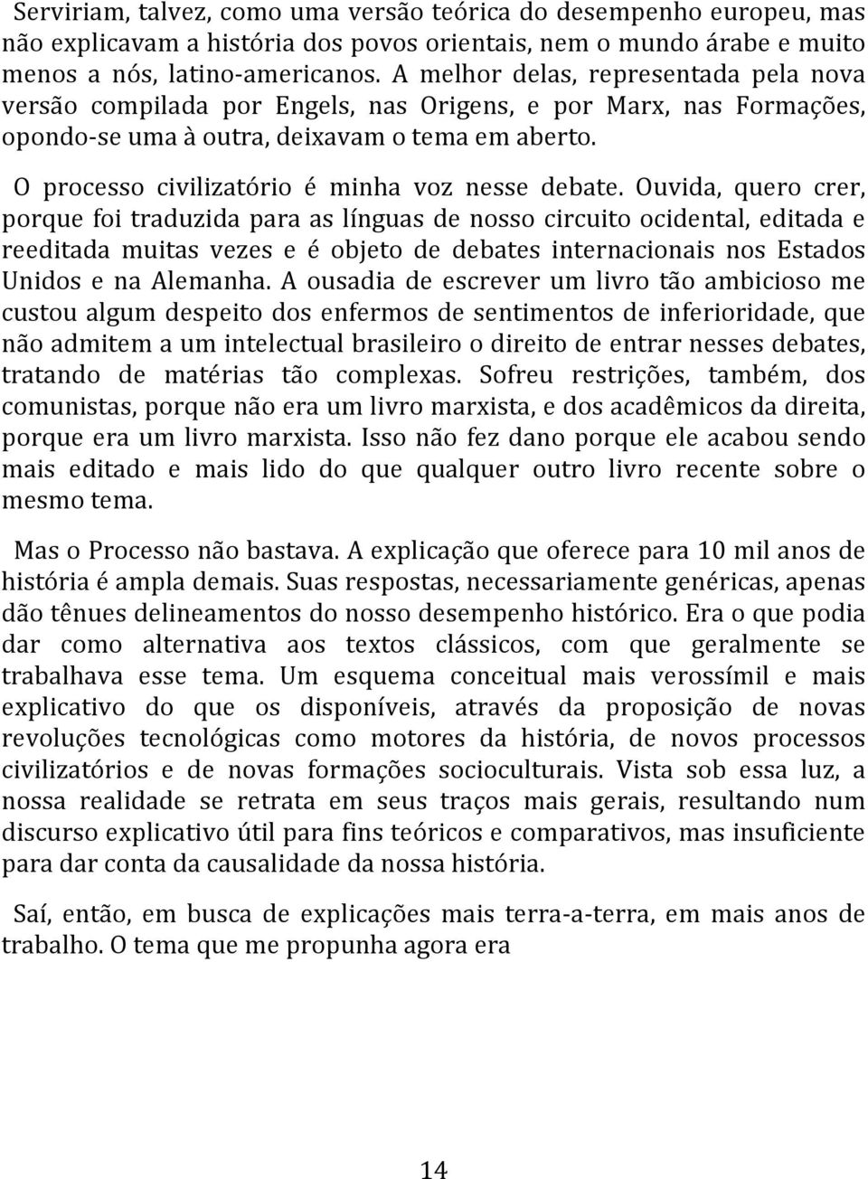 O processo civilizatório é minha voz nesse debate.