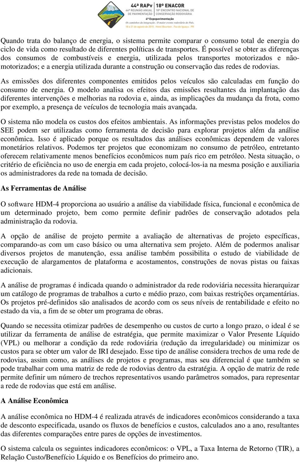 de rodovias. As emissões dos diferentes componentes emitidos pelos veículos são calculadas em função do consumo de energia.