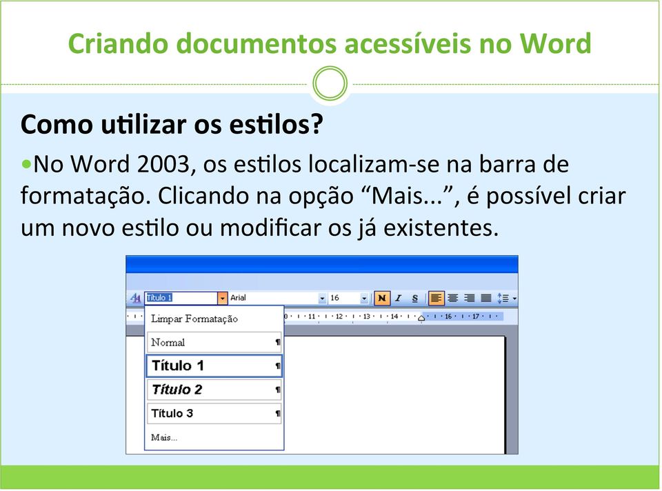 No Word 2003, os es@los localizam- se na barra de