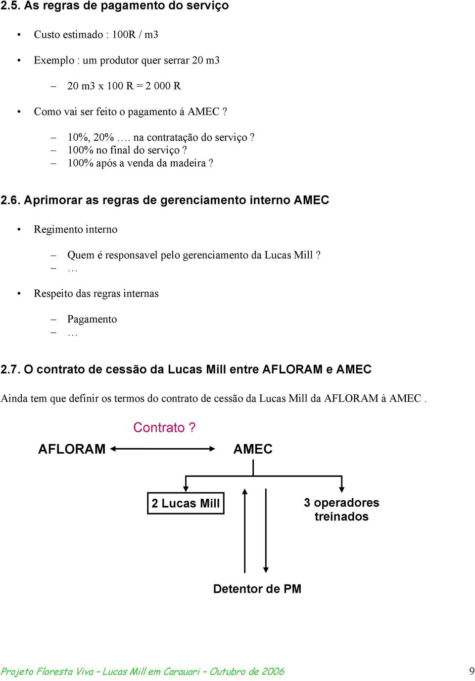 Aprimorar as regras de gerenciamento interno AMEC Regimento interno Quem é responsavel pelo gerenciamento da Lucas Mill? Respeito das regras internas Pagamento 2.7.