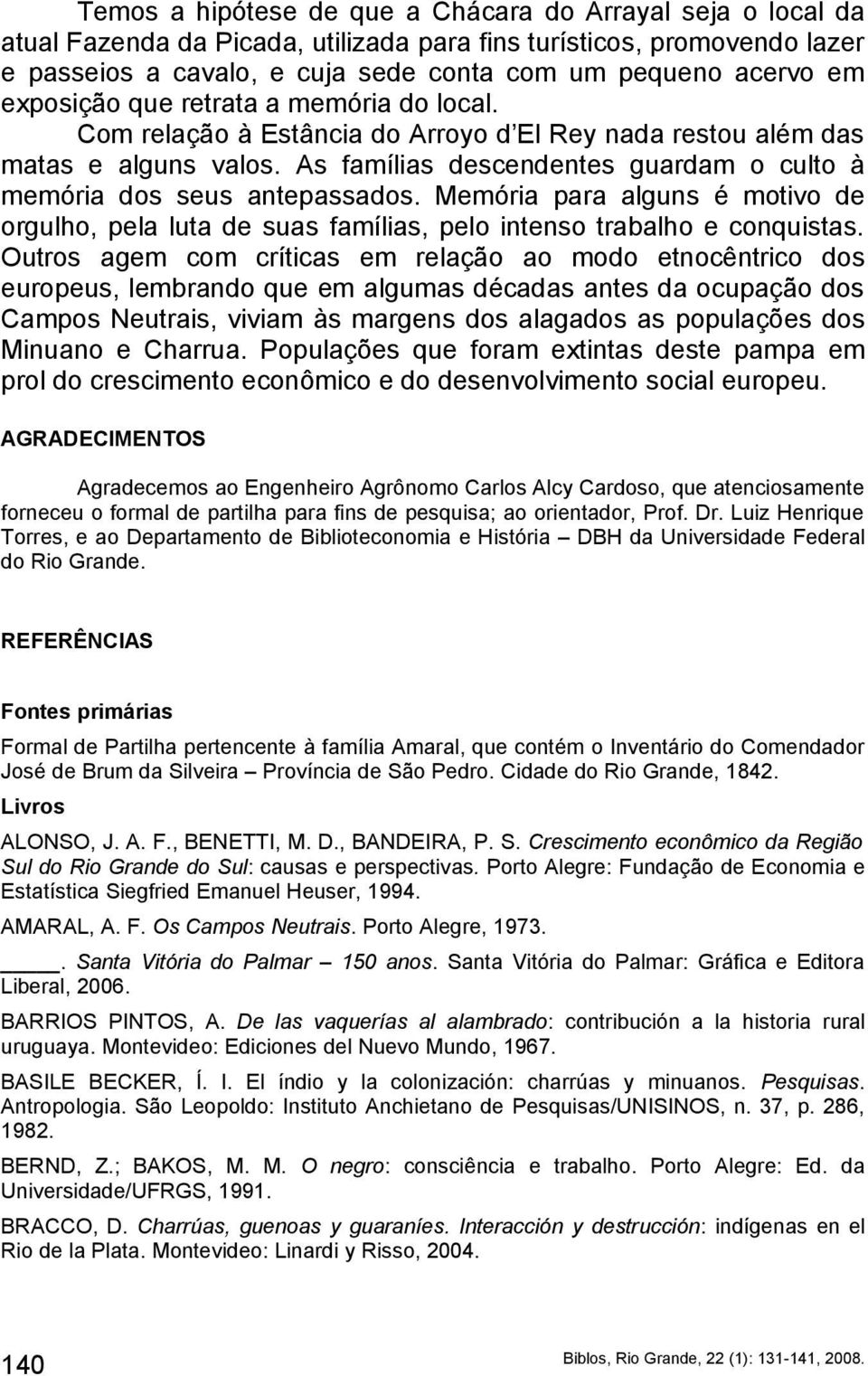 Memória para alguns é motivo de orgulho, pela luta de suas famílias, pelo intenso trabalho e conquistas.