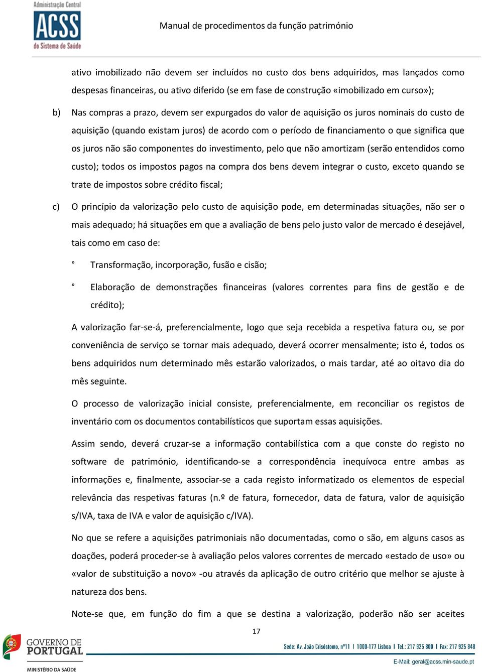 componentes do investimento, pelo que não amortizam (serão entendidos como custo); todos os impostos pagos na compra dos bens devem integrar o custo, exceto quando se trate de impostos sobre crédito