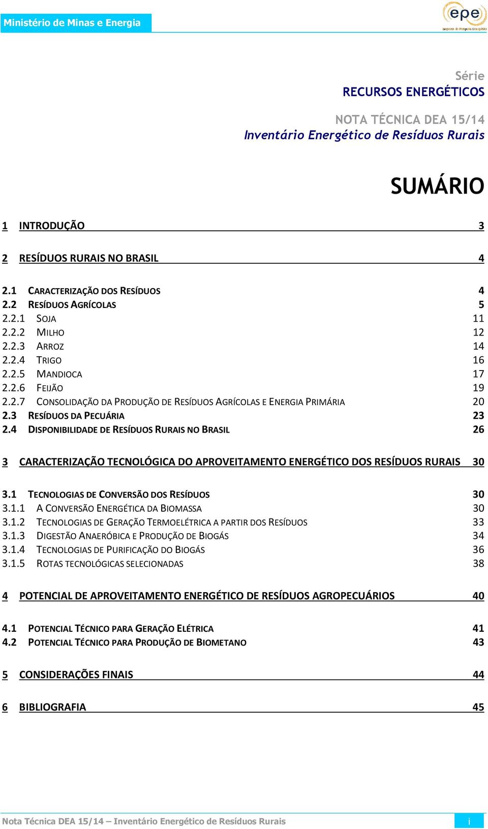 3 RESÍDUOS DA PECUÁRIA 23 2.4 DISPONIBILIDADE DE RESÍDUOS RURAIS NO BRASIL 26 3 CARACTERIZAÇÃO TECNOLÓGICA DO APROVEITAMENTO ENERGÉTICO DOS RESÍDUOS RURAIS 30 3.