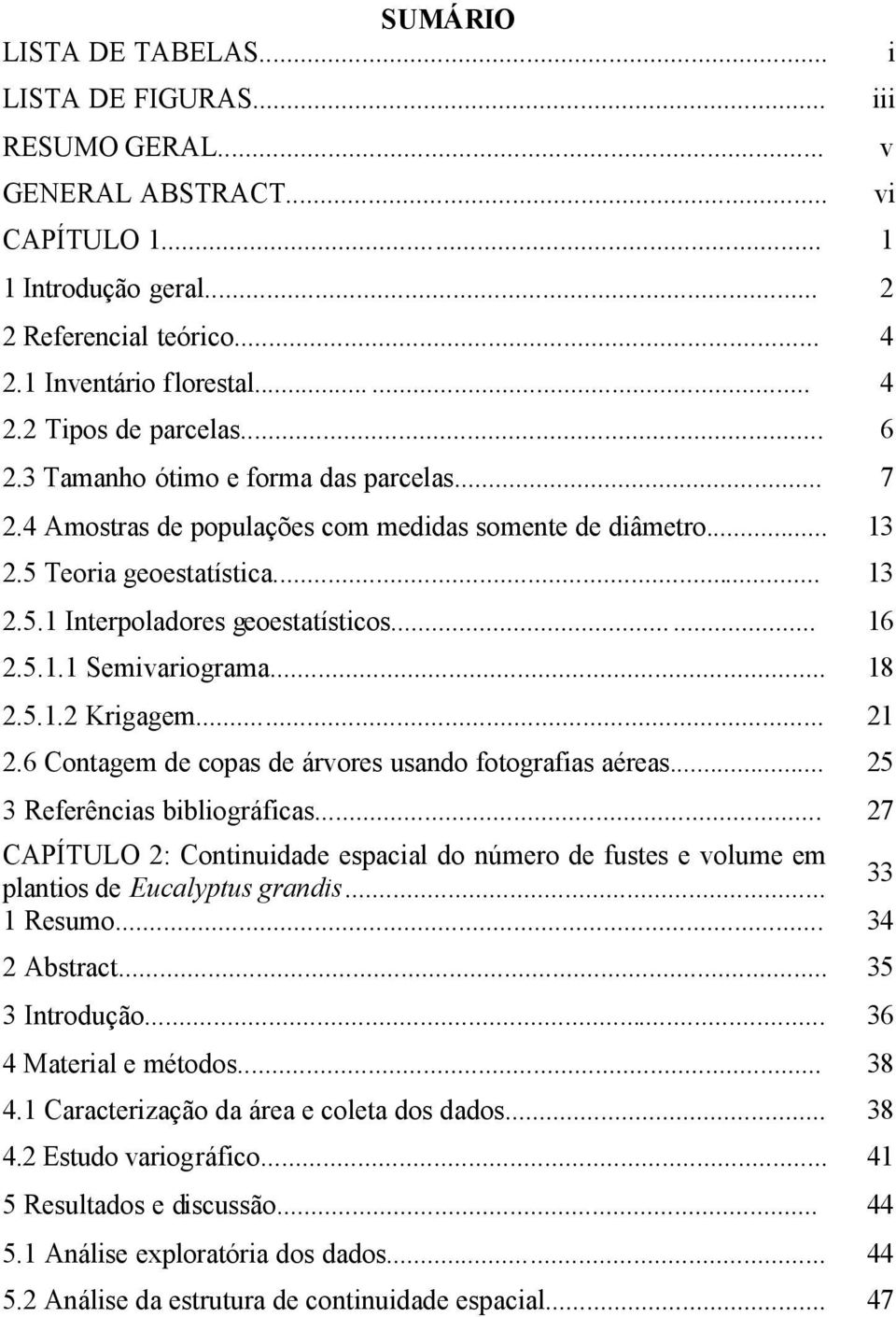 .. 18 2.5.1.2 Krigagem... 21 2.6 Contagem de copas de árvores usando fotografias aéreas... 25 3 Referências bibliográficas.