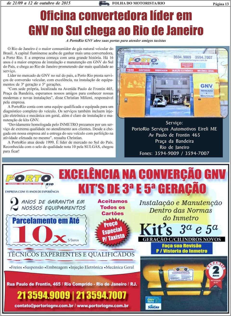 Há 16 anos é a maior empresa de instalação e manutenção em GNV do Sul do País, e chega ao Rio de Janeiro prometendo dar mais qualidade ao serviço.