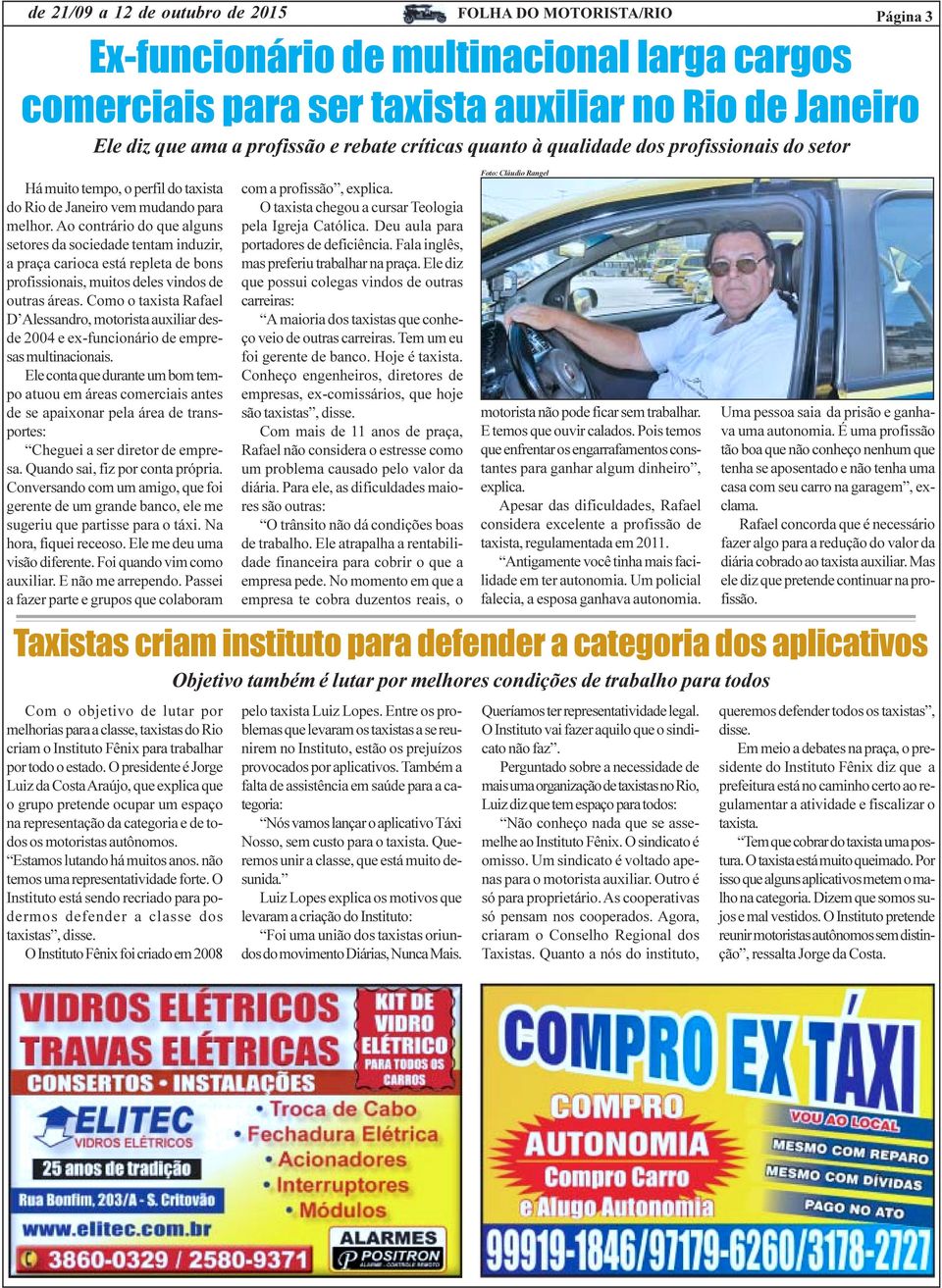 Como o taxista Rafael D Alessandro, motorista auxiliar desde 2004 e ex-funcionário de empresas multinacionais.