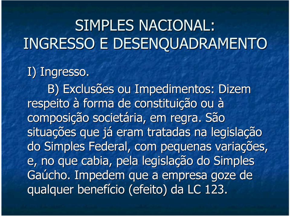 São situações que já eram tratadas na legislação do Simples Federal, com