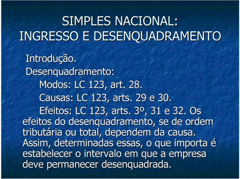 Os efeitos do desenquadramento,, se de ordem tributária ou total, dependem da