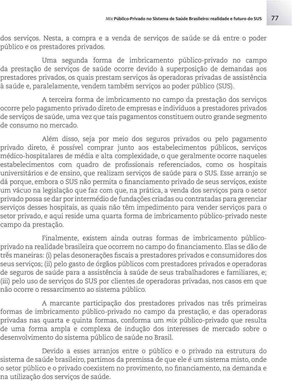 privadas de assistência à saúde e, paralelamente, vendem também serviços ao poder público (SUS).