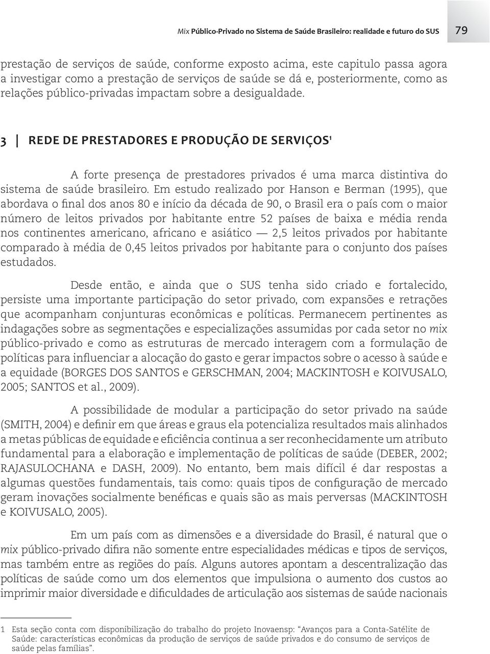 3 REDE DE PRESTADORES E PRODUÇÃO DE SERVIÇOS 1 A forte presença de prestadores privados é uma marca distintiva do sistema de saúde brasileiro.