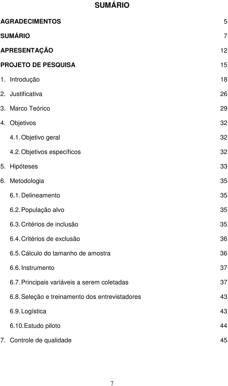 3. Critérios de inclusão 35 6.4. Critérios de exclusão 36 6.5. Cálculo do tamanho de amostra 36 6.6. Instrumento 37 