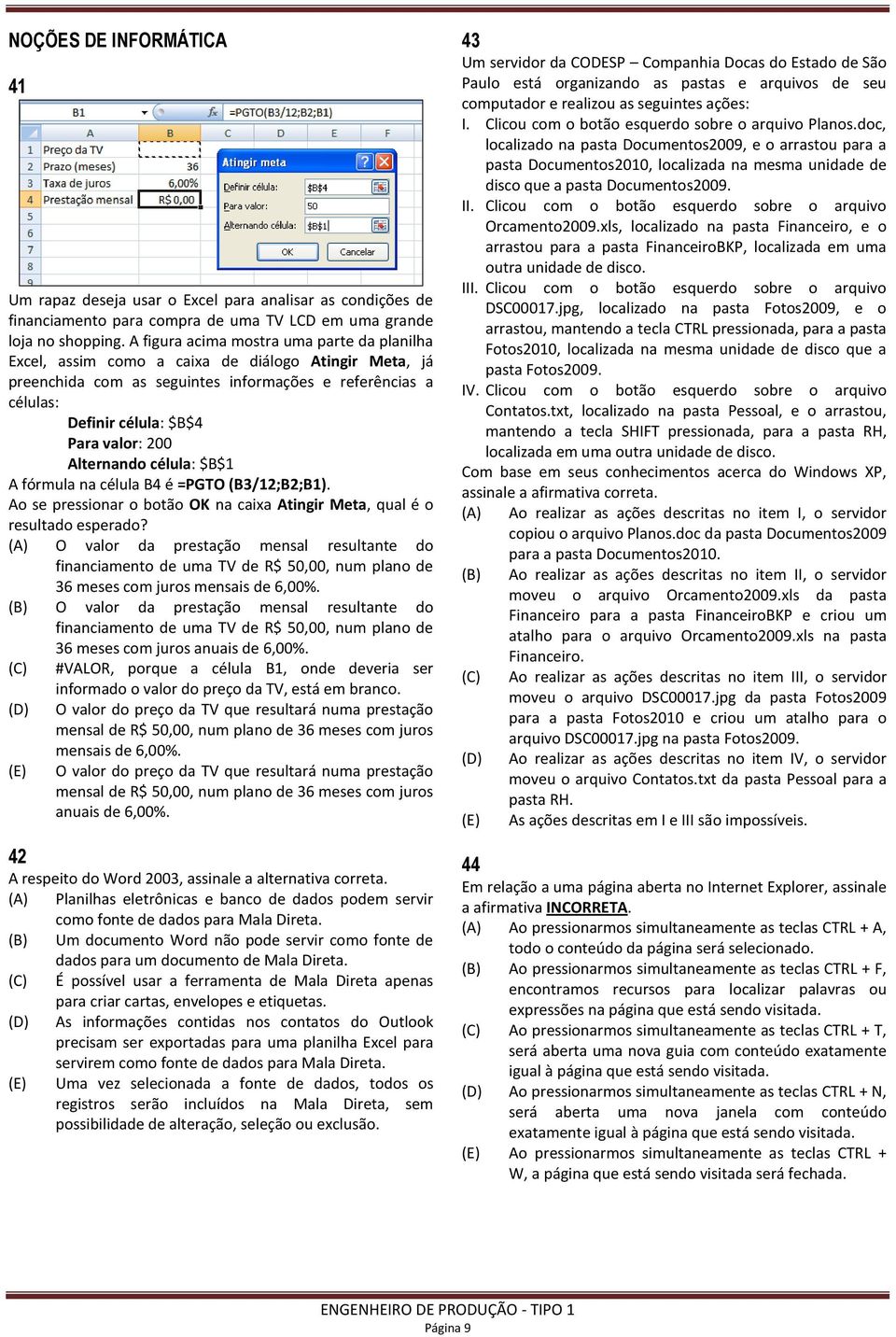 Alternando célula: $B$1 A fórmula na célula B4 é =PGTO (B3/12;B2;B1). Ao se pressionar o botão OK na caixa Atingir Meta, qual é o resultado esperado?