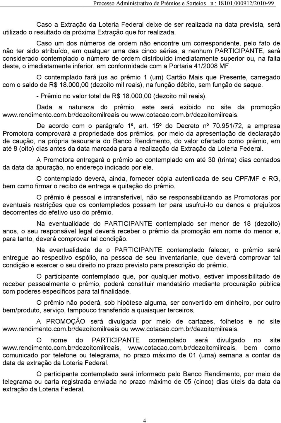 ordem distribuído imediatamente superior ou, na falta deste, o imediatamente inferior, em conformidade com a Portaria 41/2008 MF.