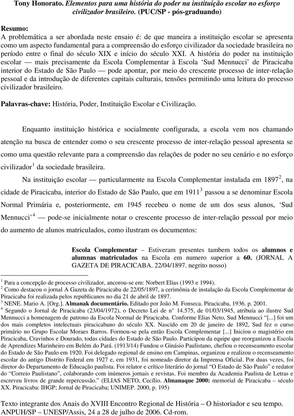 da sociedade brasileira no período entre o final do século XIX e início do século XXI.