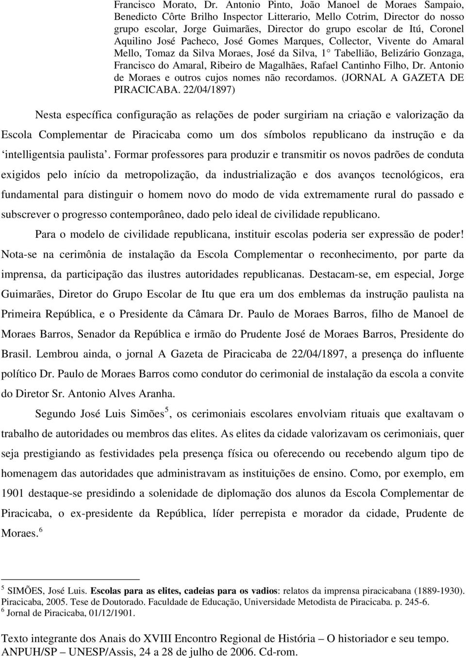 Aquilino José Pacheco, José Gomes Marques, Collector, Vivente do Amaral Mello, Tomaz da Silva Moraes, José da Silva, 1 Tabellião, Belizário Gonzaga, Francisco do Amaral, Ribeiro de Magalhães, Rafael