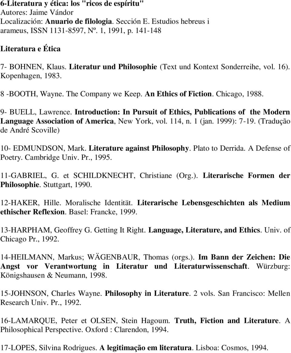 Chicago, 1988. 9- BUELL, Lawrence. Introduction: In Pursuit of Ethics, Publications of the Modern Language Association of America, New York, vol. 114, n. 1 (jan. 1999): 7-19.