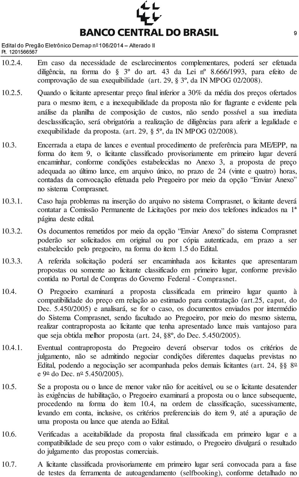 Quando o licitante apresentar preço final inferior a 30% da média dos preços ofertados para o mesmo item, e a inexequibilidade da proposta não for flagrante e evidente pela análise da planilha de