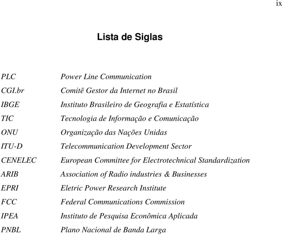 Brasileiro de Geografia e Estatística Tecnologia de Informação e Comunicação Organização das Nações Unidas Telecommunication