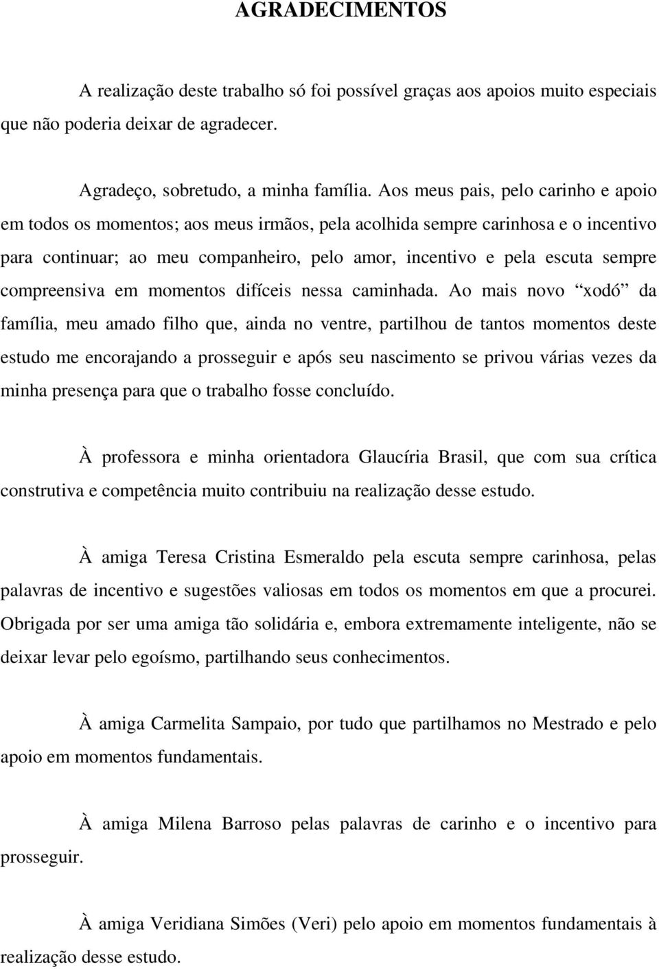 compreensiva em momentos difíceis nessa caminhada.