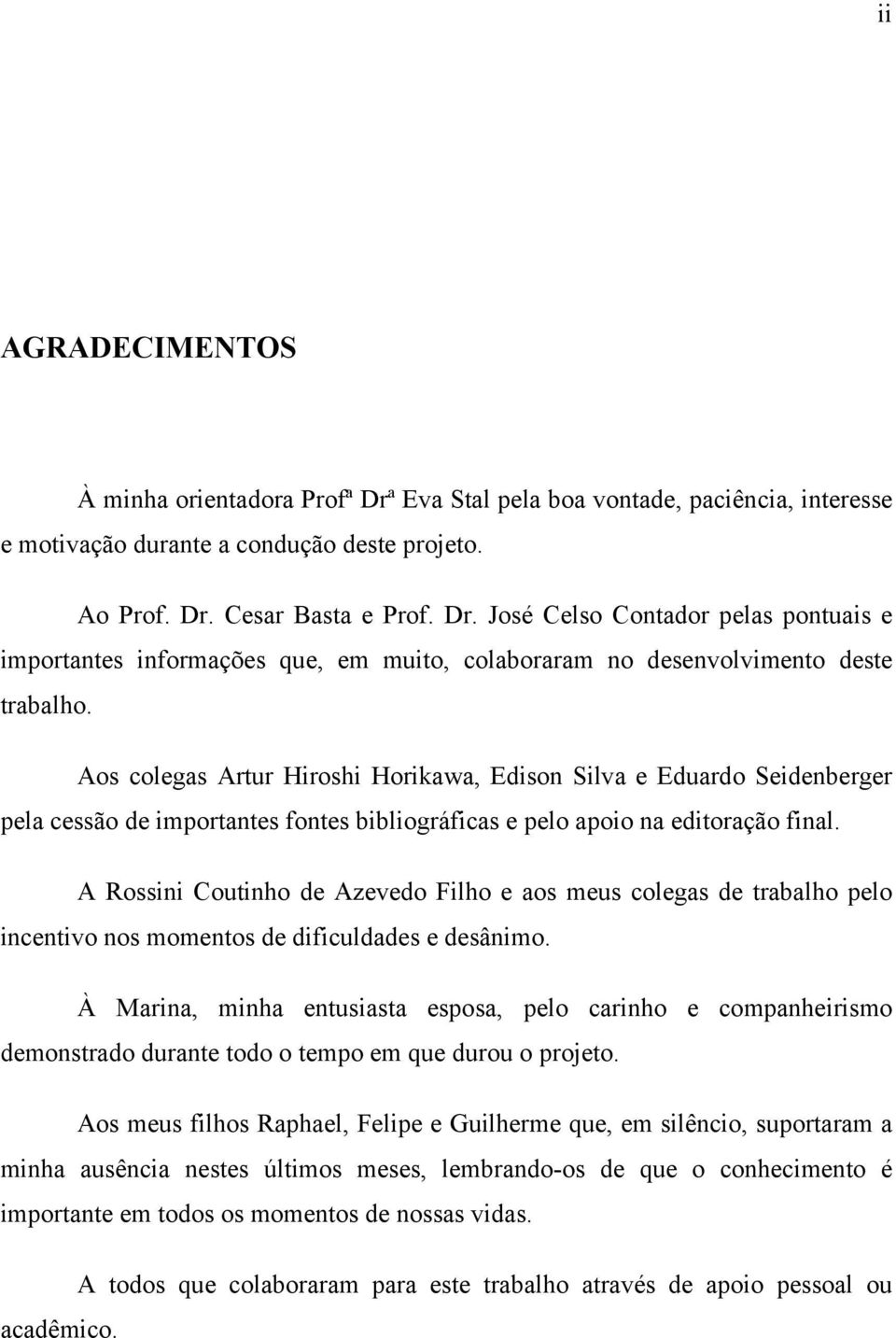 A Rossini Coutinho de Azevedo Filho e aos meus colegas de trabalho pelo incentivo nos momentos de dificuldades e desânimo.