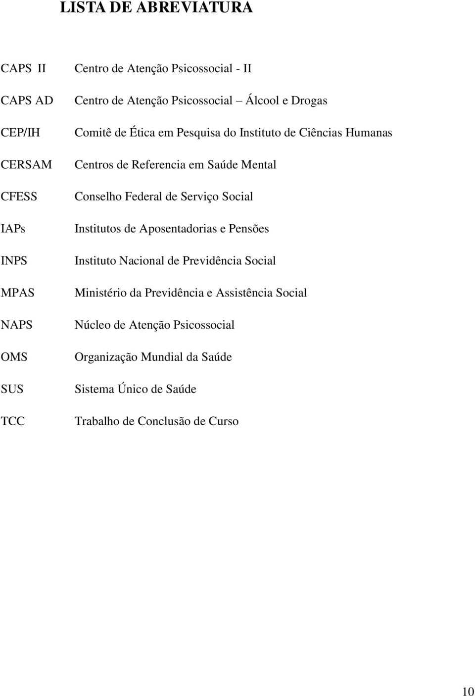 Conselho Federal de Serviço Social Institutos de Aposentadorias e Pensões Instituto Nacional de Previdência Social Ministério da