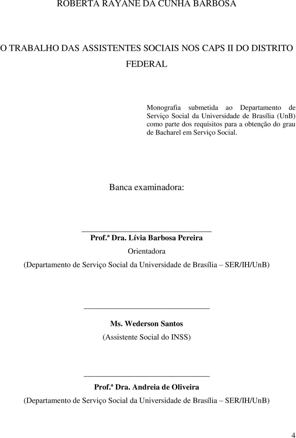 Banca examinadora: Prof.ª Dra. Lívia Barbosa Pereira Orientadora (Departamento de Serviço Social da Universidade de Brasília SER/IH/UnB) Ms.