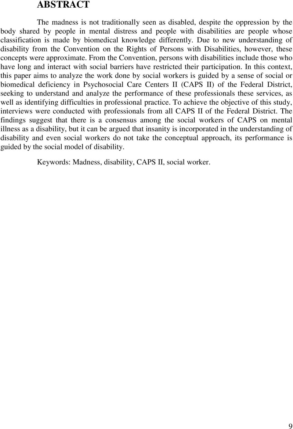 From the Convention, persons with disabilities include those who have long and interact with social barriers have restricted their participation.