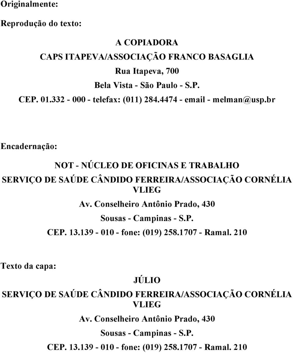 br Encadernação: NOT - NÚCLEO DE OFICINAS E TRABALHO SERVIÇO DE SAÚDE CÂNDIDO FERREIRA/ASSOCIAÇÃO CORNÉLIA VLIEG Av.