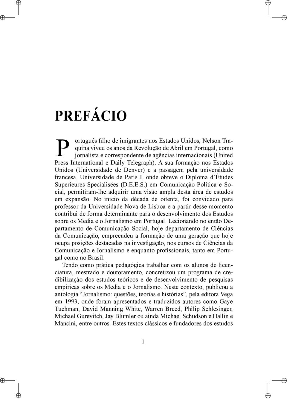 perieures Specialisées (D.E.E.S.) em Comunicação Política e Social, permitiram-lhe adquirir uma visão ampla desta área de estudos em expansão.