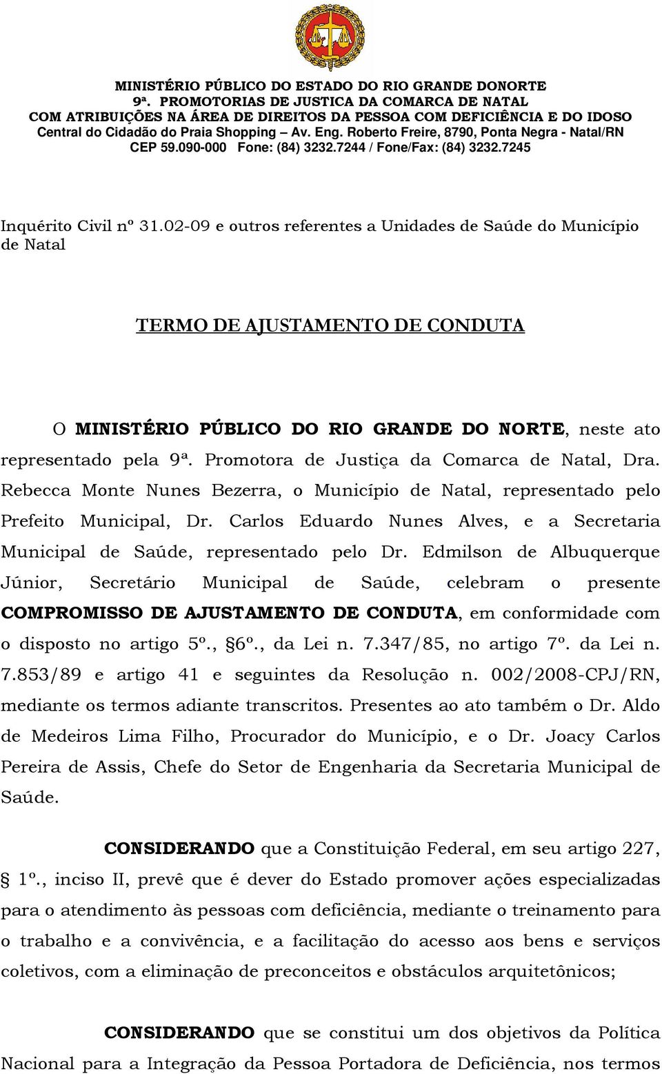 Roberto Freire, 8790, Ponta Negra - Natal/RN CEP 59.090-000 Fone: (84) 3232.7244 / Fone/Fax: (84) 3232.7245 Inquérito Civil nº 31.
