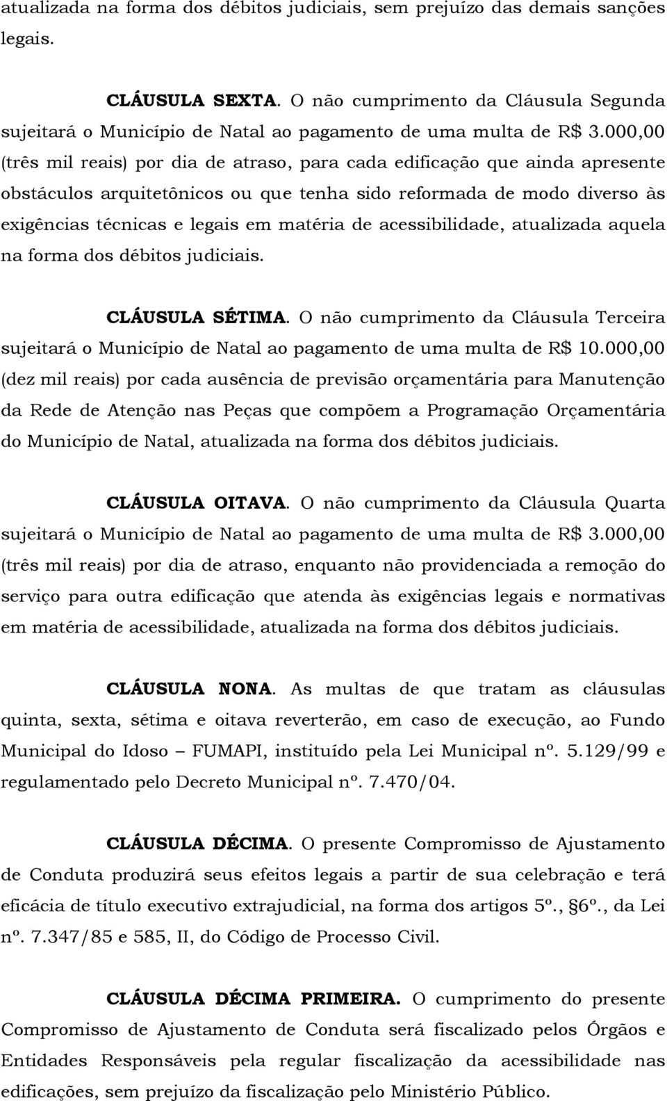 000,00 (três mil reais) por dia de atraso, para cada edificação que ainda apresente obstáculos arquitetônicos ou que tenha sido reformada de modo diverso às exigências técnicas e legais em matéria de