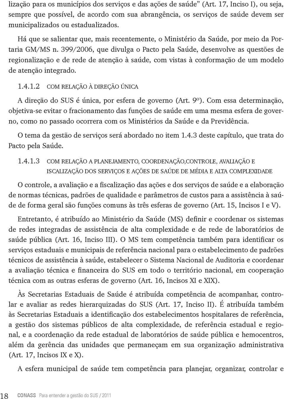 Há que se salientar que, mais recentemente, o Ministério da Saúde, por meio da Portaria GM/MS n.