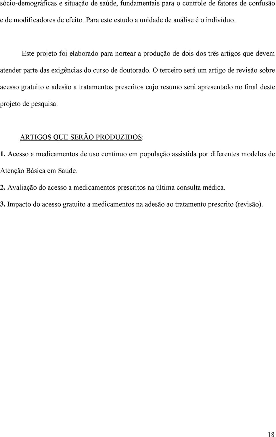 O terceiro será um artigo de revisão sobre acesso gratuito e adesão a tratamentos prescritos cujo resumo será apresentado no final deste projeto de pesquisa. ARTIGOS QUE SERÃO PRODUZIDOS: 1.