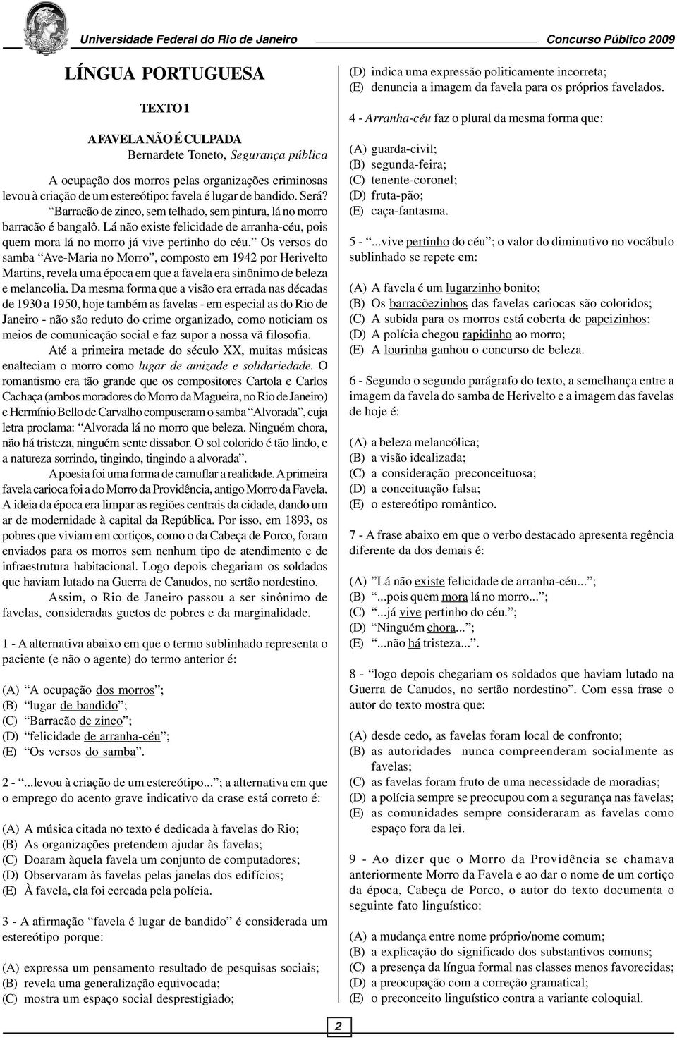 Os versos do samba Ave-Maria no Morro, composto em 1942 por Herivelto Martins, revela uma época em que a favela era sinônimo de beleza e melancolia.