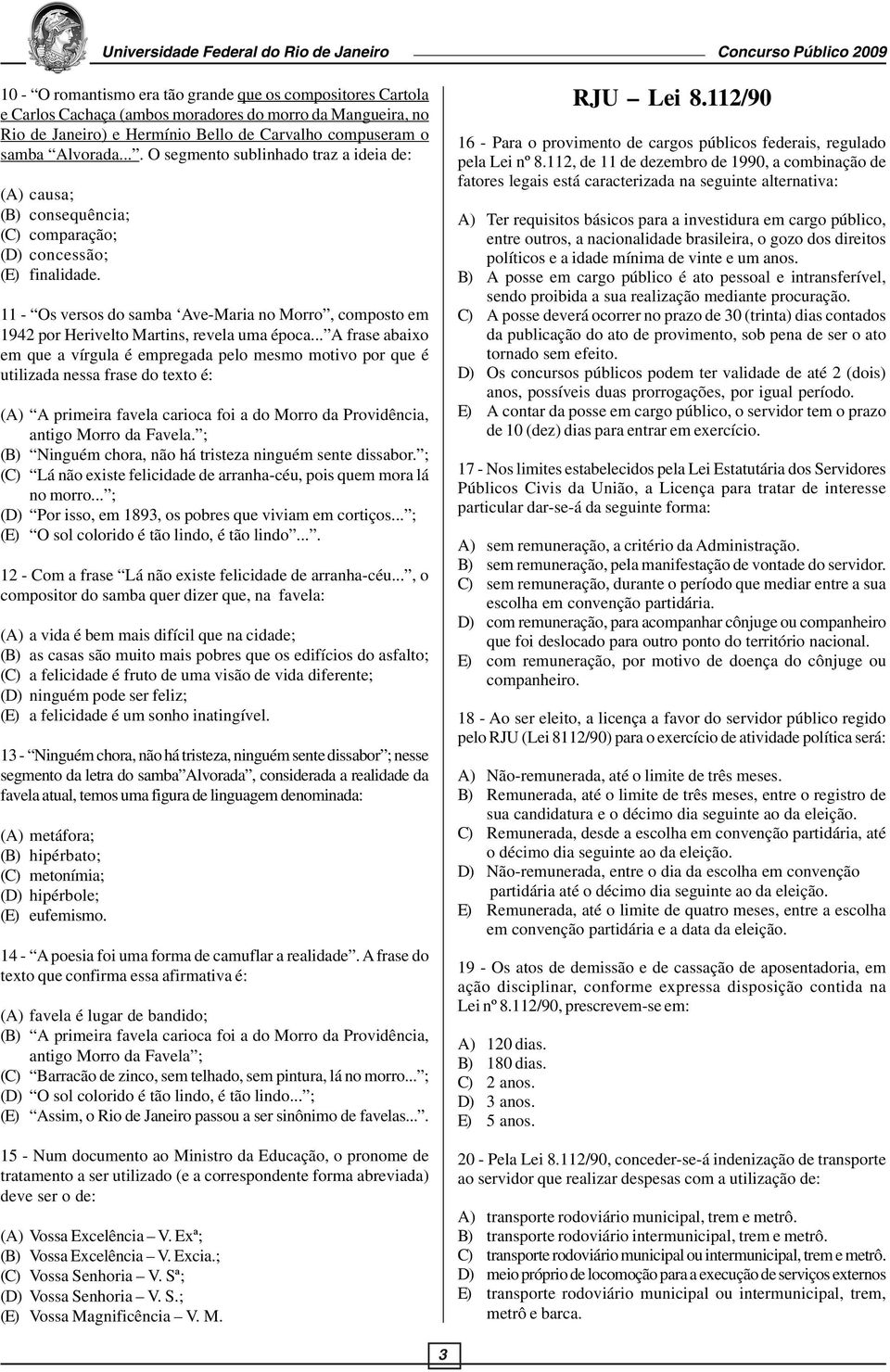 11 - Os versos do samba Ave-Maria no Morro, composto em 1942 por Herivelto Martins, revela uma época.