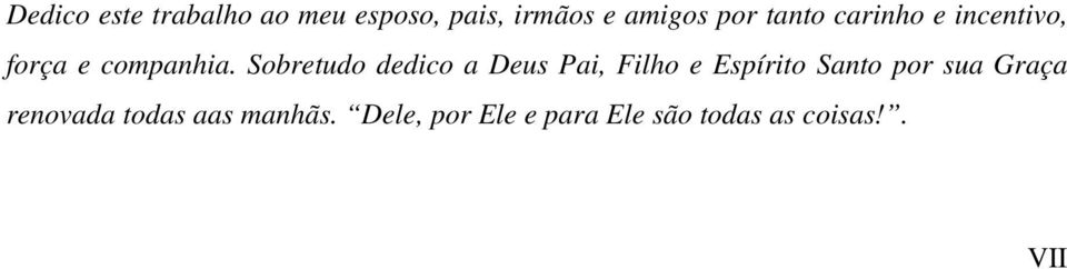 Sobretudo dedico a Deus Pai, Filho e Espírito Santo por sua