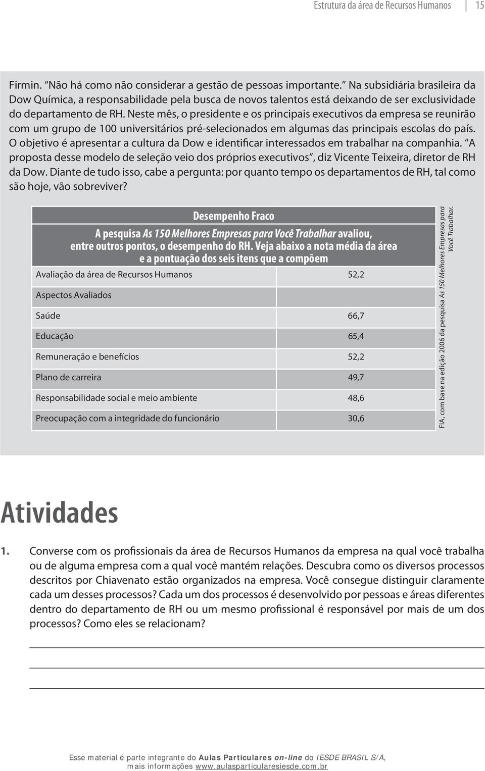 Neste mês, o presidente e os principais executivos da empresa se reunirão com um grupo de 100 universitários pré-selecionados em algumas das principais escolas do país.