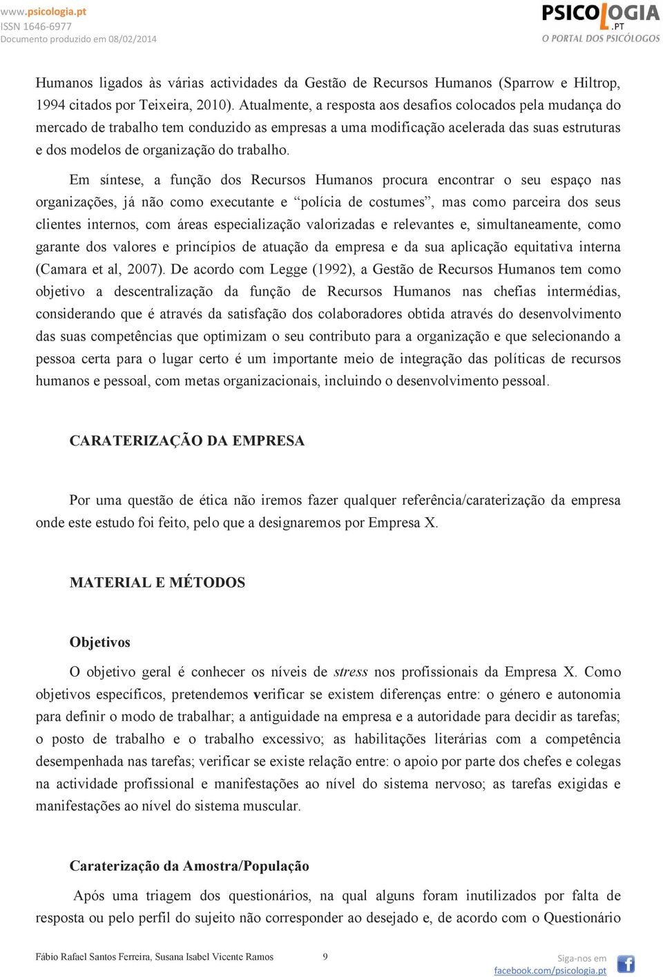 Em síntese, a função dos Recursos Humanos procura encontrar o seu espaço nas organizações, já não como executante e polícia de costumes, mas como parceira dos seus clientes internos, com áreas