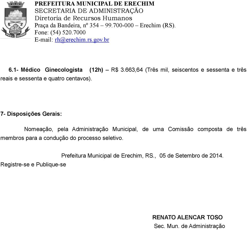 7- Disposições Gerais: Nomeação, pela Administração Municipal, de uma Comissão composta de três