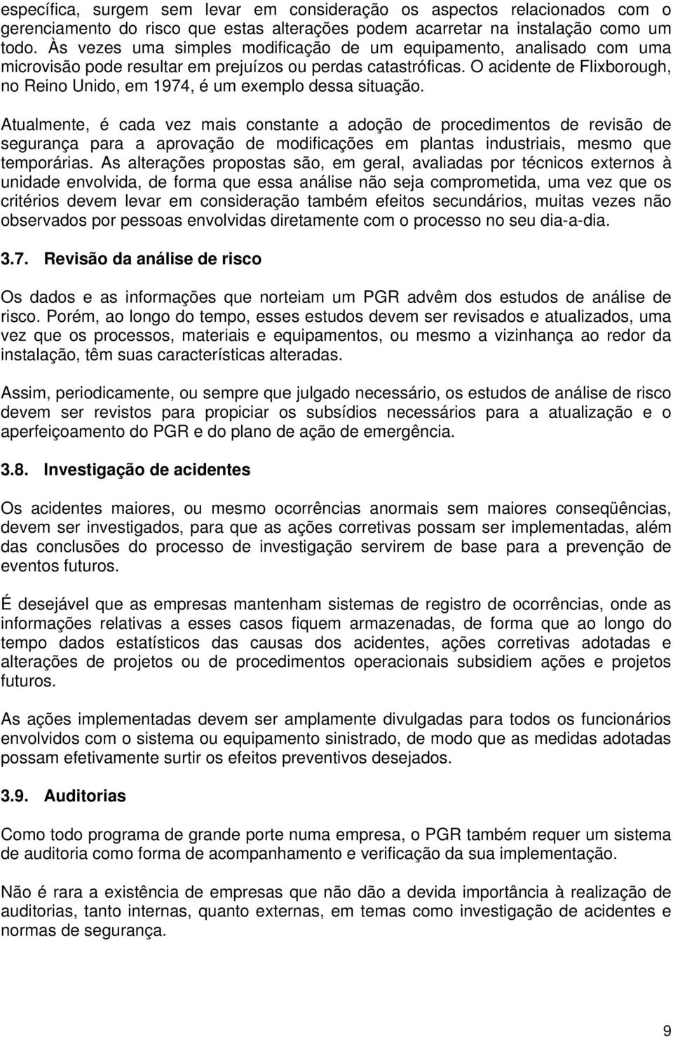 O acidente de Flixborough, no Reino Unido, em 1974, é um exemplo dessa situação.