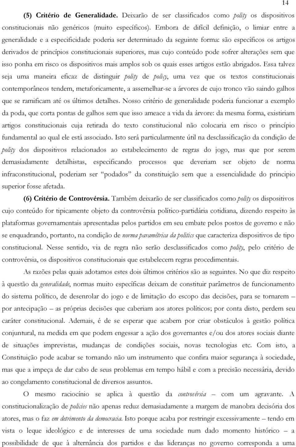 mas cujo conteúdo pode sofrer alterações sem que isso ponha em risco os dispositivos mais amplos sob os quais esses artigos estão abrigados.