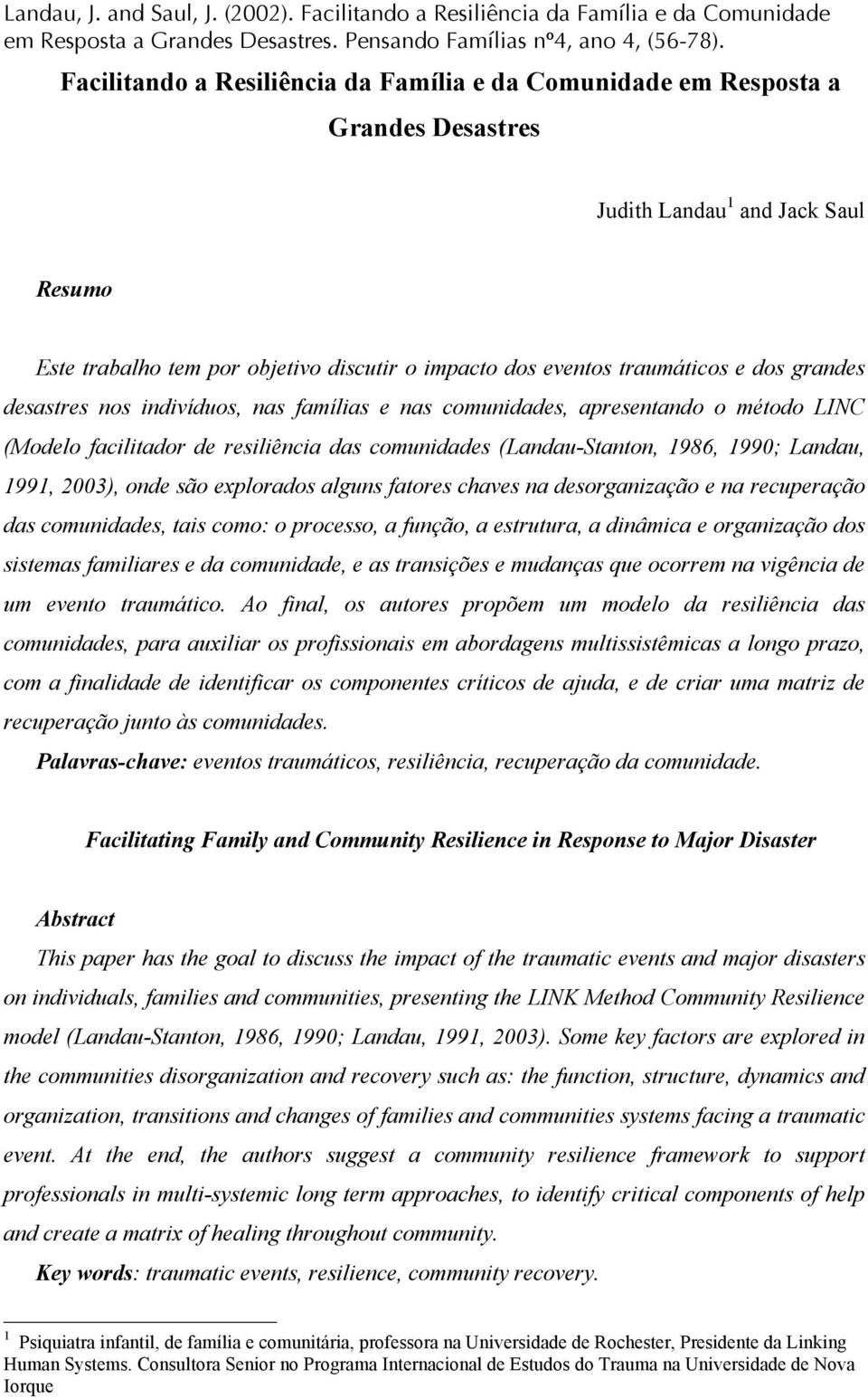 dos grandes desastres nos indivíduos, nas famílias e nas comunidades, apresentando o método LINC (Modelo facilitador de resiliência das comunidades (Landau-Stanton, 1986, 1990; Landau, 1991, 2003),