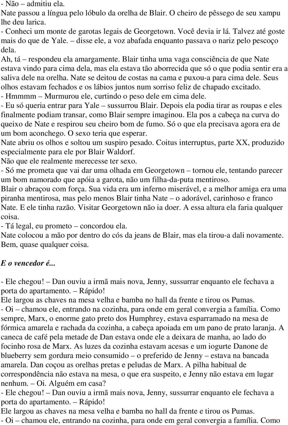 Blair tinha uma vaga consciência de que Nate estava vindo para cima dela, mas ela estava tão aborrecida que só o que podia sentir era a saliva dele na orelha.