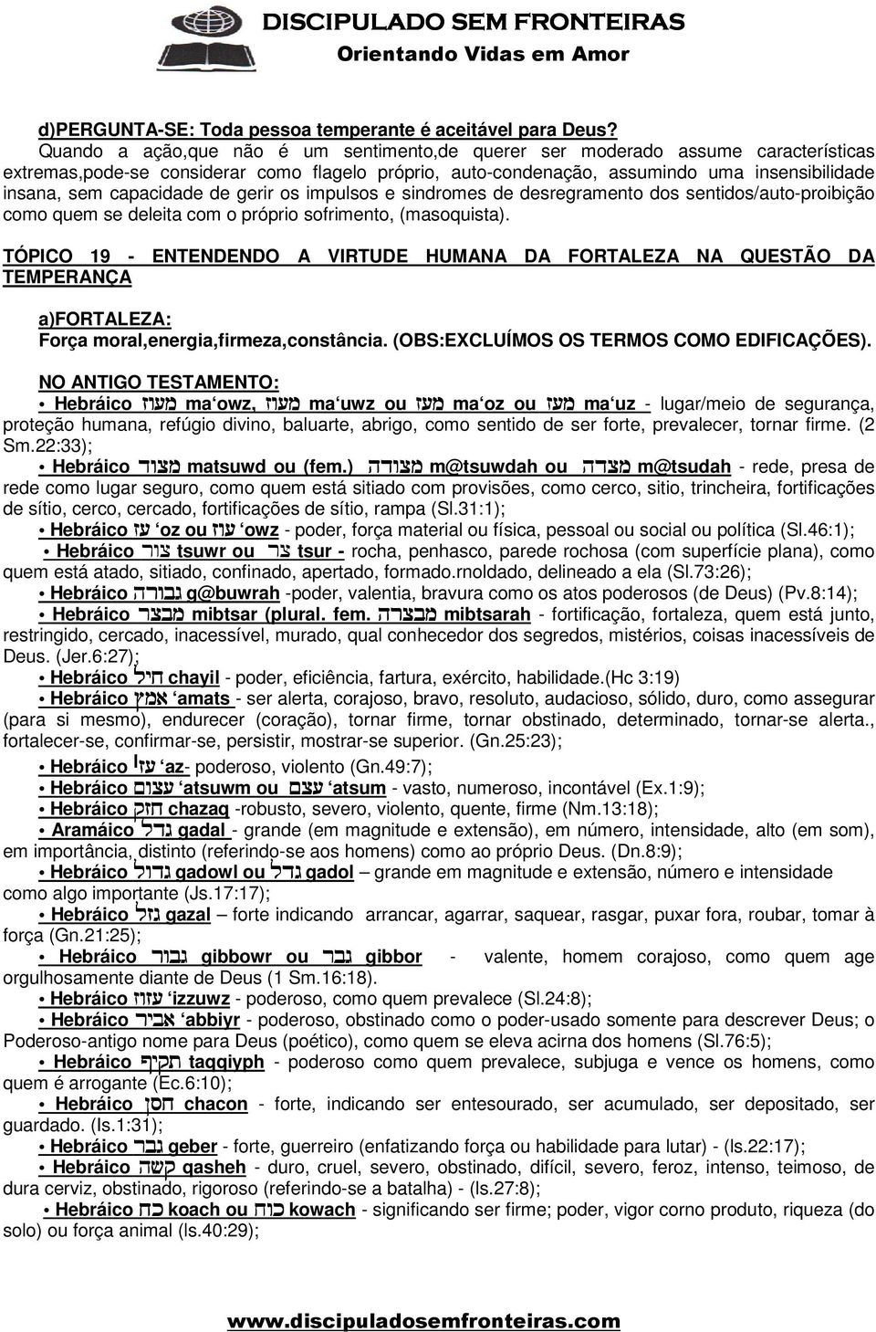 capacidade de gerir os impulsos e sindromes de desregramento dos sentidos/auto-proibição como quem se deleita com o próprio sofrimento, (masoquista).